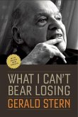What I Can't Bear Losing: Essays by Gerald Stern