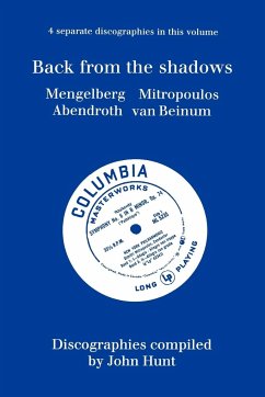 Back From The Shadows. 4 Discographies. Willem Mengelberg, Dimitri Mitropoulos, Hermann Abendroth, Eduard Van Beinum. [1997]. - Hunt, John