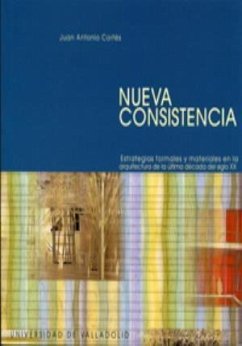 Nueva consistencia : estrategias formales y materiales en la arquitectura de la última década del siglo XX - Cortés, Juan Antonio