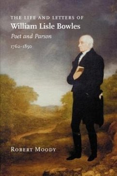 The Life and Letters of William Lisle Bowles, Poet and Parson, 1762-1850 - Moody, Robert