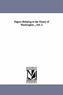 Papers Relating to the Treaty of Washington ...Vol. 2 - United States Dept Of State
