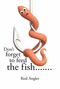 Don't Forget to Feed the Fish....... - Angler, Rod