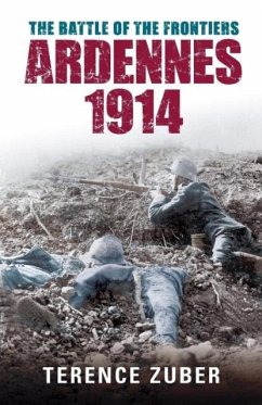 The Battle of the Frontiers: Ardennes 1914 - Zuber, Terence