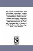 The Virginia tourist. Sketches of the Springs and Mountains of Virginia: Containing An Eexposition of Fields For the tourist in Virginia Natural Beaut