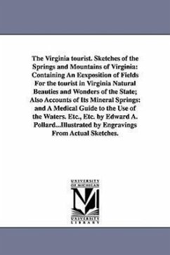 The Virginia tourist. Sketches of the Springs and Mountains of Virginia: Containing An Eexposition of Fields For the tourist in Virginia Natural Beaut - Pollard, Edward Alfred