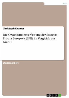 Die Organisationsverfassung der Societas Privata Europaea (SPE) im Vergleich zur GmbH - Kramer, Christoph