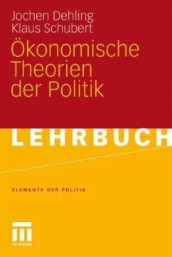 Ökonomische Theorien der Politik - Dehling, Jochen; Schubert, Klaus