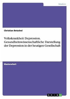 Volkskrankheit Depression. Gesundheitswissenschaftliche Darstellung der Depression in der heutigen Gesellschaft - Betschel, Christian