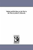Shelby and His Men; or, the War in the West. by John N. Edwards.