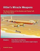 Hitler's Miracle Weapons: The Secret History of the Rockets and Flying Crafts of the Third Reich