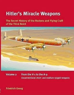 Hitler's Miracle Weapons: The Secret History of the Rockets and Flying Crafts of the Third Reich - Georg, Friedrich