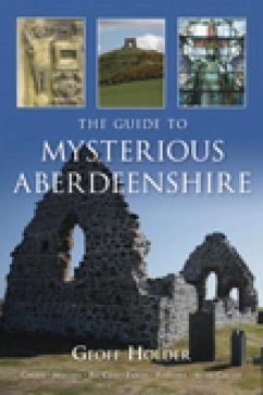 The Guide to Mysterious Aberdeenshire - Holder, Geoff