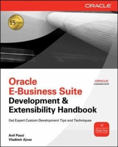 Oracle E-Business Suite Development and Extensibility Handbook - Passi, Anil; Ajvaz, Vladimir