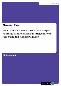 Vom Lean Management zum Lean Hospital. Führungskompetenzen für Pflegekräfte in verschlankten Klinikstrukturen - Vater, Alexander