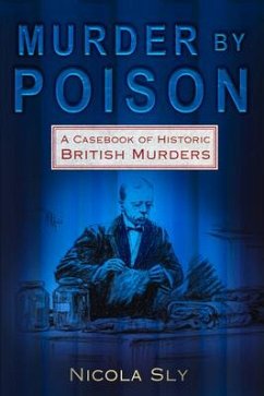 Murder by Poison: A Casebook of Historic British Murders - Sly, Nicola
