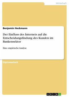 Der Einfluss des Internets auf die Entscheidungsfindung des Kunden im Bankensektor - Heckmann, Benjamin