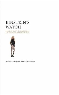 Einstein's Watch: Being an Unofficial Record of a Year's Most Ownable Things - Fenwick, Jolyon; Husselby, Marcus