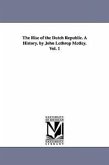 The Rise of the Dutch Republic. a History. by John Lothrop Motley. Vol. 1