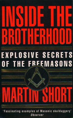 Inside the Brotherhood: Explosive Secrets of the Freemasons - Short, Martin