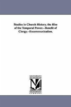 Studies in Church History. the Rise of the Temporal Power.--Benefit of Clergy.--Excommunication. - Lea, Henry Charles
