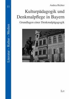 Kulturpädagogik und Denkmalpflege in Bayern - Richter, Andrea Kulturpädagogik und Denkmalpflege in Bayern - Richter, Andrea