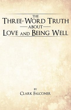 The Three-Word Truth about Love and Being Well - Falconer, Clark