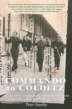 Commando to Colditz: Micky Burn's Journey to the Far Side of Tears - The Raid on St Nazaire.. Peter Stanley - Stanley, Peter