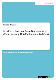 Servietten brechen, Form Bischofsmütze (Unterweisung Hotelfachmann / -fachfrau) - Wegner, Susann