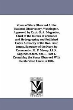 Zones of Stars Observed at the National Observatory, Washington. Approved by Capt. G. A. Magruder, Chief of the Bureau of Ordnance and Hydrography; An - United States Naval Observatory, States; United States Naval Observatory