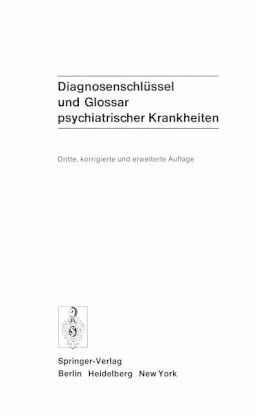 Diagnosenschlüssel und Glossar psychiatrischer Krankheiten Diagnosenschlüssel und Glossar psychiatrischer Krankheiten