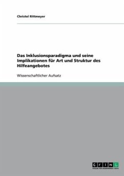 Das Inklusionsparadigma und seine Implikationen für Art und Struktur des Hilfeangebotes - Rittmeyer, Christel