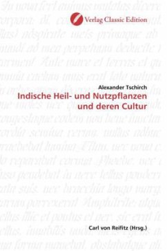 Indische Heil- und Nutzpflanzen und deren Cultur - Tschirch, Alexander