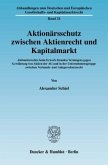 Aktionärsschutz zwischen Aktienrecht und Kapitalmarkt.