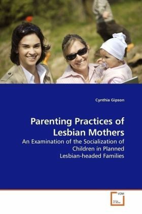 Parenting Practices of Lesbian Mothers Parenting Practices of Lesbian Mothers