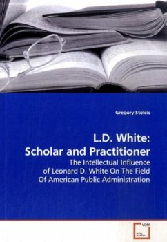 L.D. White: Scholar and Practitioner - Stolcis, Gregory