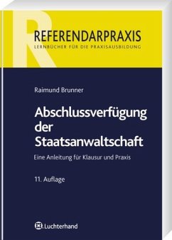 Abschlussverfügung der Staatsanwaltschaft: Eine Anleitung für Klausur und Praxis - Brunner, Raimund