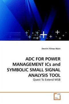ADC FOR POWER MANAGEMENT ICs and SYMBOLIC SMALL SIGNAL ANALYSIS TOOL - Aksin, Devrim Yilmaz