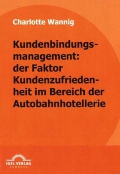 Kundenbindungsmanagement: der Faktor Kundenzufriedenheit im Bereich der Autobahnhotellerie - Wannig, Charlotte