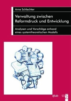 Verwaltung zwischen Reformdruck und Entwicklung - Schlechter, Arne