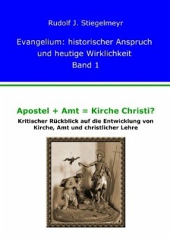 Apostel + Amt = Kirche Christi? - Stiegelmeyr, J. Rudolf