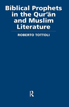 Biblical Prophets in the Qur'an and Muslim Literature - Tottoli, Roberto