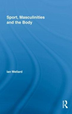 Sport, Masculinities and the Body - Wellard, Ian