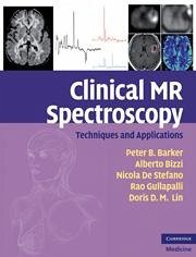 Clinical MR Spectroscopy - Barker, Peter B; Bizzi, Alberto; De Stefano, Nicola; Gullapalli, Rao; Lin, Doris D M