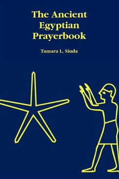 The Ancient Egyptian Prayerbook - Siuda, Tamara L.