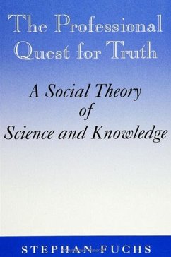 The Professional Quest for Truth: A Social Theory of Science and Knowledge - Fuchs, Stephan