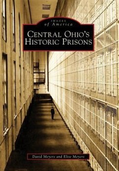 Central Ohio's Historic Prisons - Meyers, David; Meyers, Elise