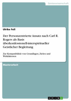 Der Personzentrierte Ansatz nach Carl R. Rogers als Basis überkonfessionell-interspiritueller Geistlicher Begleitung - Fell, Ulrike