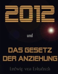 2012 und das Gesetz der Anziehung - Erlenbach, Ludwig von