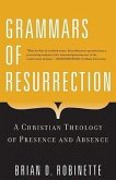 Grammars of Resurrection: A Christian Theology of Presence and Absence