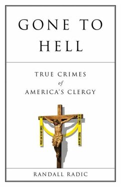 Gone to Hell: True Crimes of America's Clergy - Radic, Randall